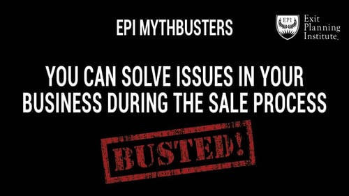 BUSTED: You Can Solve Issues in Your Business During the Sale Process