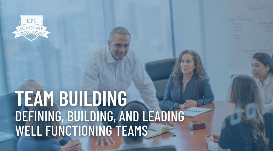 Team Building - Defining, Building, and Leading Well Functioning Teams